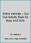 Police Vehicles : Cut Out Activity Book for Boys and Girls