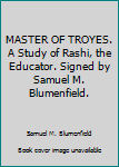 Hardcover MASTER OF TROYES. A Study of Rashi, the Educator. Signed by Samuel M. Blumenfield. Book