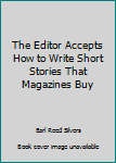 Hardcover The Editor Accepts How to Write Short Stories That Magazines Buy Book