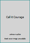 Unknown Binding Call it Courage Book