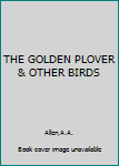 THE GOLDEN PLOVER & OTHER BIRDS