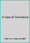 Hardcover A Case of Conscience Book