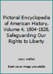 Hardcover Pictorial Encyclopedia of American History, Volume 4, 1804-1828, Safeguarding Our Rights to Liberty Book