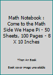 Paperback Math Notebook : Come to the Math Side We Hape Pi - 50 Sheets, 100 Pages - 8 X 10 Inches Book