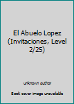 Unknown Binding El Abuelo Lopez (Invitaciones, Level 2/25) Book