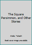 Paperback The Square Persimmon, and Other Stories Book