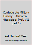 Hardcover Confederate Military History - Alabama - Mississippi (Vol. VII part 1) Book