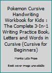 Paperback Pokemon Cursive Handwriting Workbook for Kids : The Complete 3-In-1 Writing Practice Book, Letters and Words in Cursive (Cursive for Beginners) Book