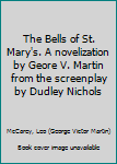 Paperback The Bells of St. Mary's. A novelization by Geore V. Martin from the screenplay by Dudley Nichols Book