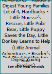 Hardcover Little Animal Adventures - Reader's Digest Young Families Lot of 4, Hardbacks - Little Mousse's Rescue, Little Polar Bear, Little Puppy Saves the Day, Little Donkey Learns to Help (Little Animal Adventures - Reader's Digest Young Families) Book