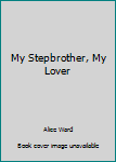 Paperback My Stepbrother, My Lover Book