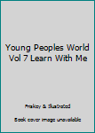 Hardcover Young Peoples World Vol 7 Learn With Me Book