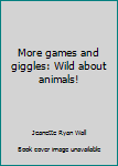 More games and giggles: Wild about animals!