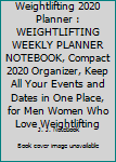 Weightlifting 2020 Planner : WEIGHTLIFTING WEEKLY PLANNER NOTEBOOK, Compact 2020 Organizer, Keep All Your Events and Dates in One Place, for Men Women Who Love Weightlifting