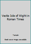 Paperback Vectis Isle of Wight in Roman Times Book