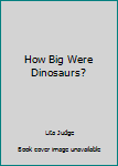 Paperback How Big Were Dinosaurs? Book