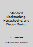 Hardcover Standard Blacksmithing, Horseshoeing, and Wagon Making Book