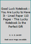 Good Luck Notebook : You Are Lucky to Have It - Lined Paper 110 Pages - This Lucky Notebook Is the Perfect Gift