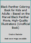 Black Panther Coloring Book for Kids and Adults: Based on the Marvel Black Panther movie, high-quality Illustrations (Unofficial Book)