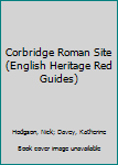 Paperback Corbridge Roman Site (English Heritage Red Guides) Book