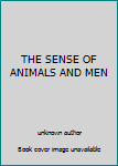 Unknown Binding THE SENSE OF ANIMALS AND MEN Book