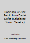 The Life and Strange Surprising Adventures of Robinson Crusoe, of York, Mariner: who lived eight and Twenty years all alone in an un-inhabited Island on the Coast of America near the Mouth of the Grea