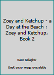 Paperback Zoey and Ketchup - a Day at the Beach : Zoey and Ketchup, Book 2 Book
