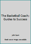 Hardcover The Basketball Coach; Guides to Success Book