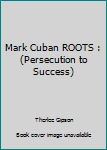 Paperback Mark Cuban ROOTS : (Persecution to Success) Book