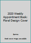Paperback 2020 Weekly Appointment Book: Floral Design Cover Book