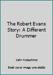 Paperback The Robert Evans Story: A Different Drummer Book