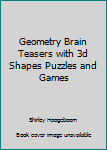 Hardcover Geometry Brain Teasers with 3d Shapes Puzzles and Games Book