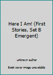 Unknown Binding Here I Am! (First Stories, Set B Emergent) Book