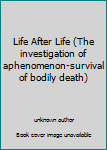 Unknown Binding Life After Life (The investigation of aphenomenon-survival of bodily death) Book