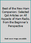 Paperback Best of the New Ham Companion: Selected Qst Articles on All Aspects of Ham Radio, from the Beginner's Perspective Book