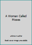 Unknown Binding A Woman Called Moses Book