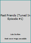 Paperback Fast Friends (Tuned In Episode #1) Book