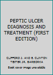 Hardcover PEPTIC ULCER DIAGNOSIS AND TREATMENT (FIRST EDITION) Book