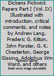 Unknown Binding The Works of Charles Dickens Pickwick Papers Part I (Vol. IX) Illustrated with introduction, critical comments, and notes by Andrew Lang, Frederic G. Kitton, John Forster, G. K. Chesterton, George Gissing, Adolphus Wm Ward, and others Book