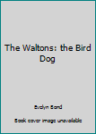 Hardcover The Waltons: the Bird Dog Book
