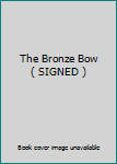 The Bronze Bow ( SIGNED )