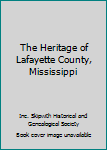 Hardcover The Heritage of Lafayette County, Mississippi Book