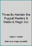 Unknown Binding Three By Heinlein the Puppet Masters & Waldo & Magic Inc Book