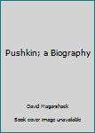 Hardcover Pushkin; a Biography Book