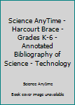 Paperback Science AnyTime - Harcourt Brace - Grades K-6 - Annotated Bibliography of Science - Technology Book