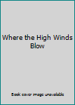 Hardcover Where the High Winds Blow Book