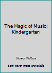 Hardcover The Magic of Music: Kindergarten Book