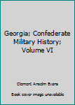 Hardcover Georgia; Confederate Military History; Volume VI Book