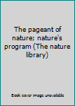 Hardcover The pageant of nature; nature's program (The nature library) Book