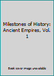 Hardcover Milestones of History: Ancient Empires, Vol. 1 Book